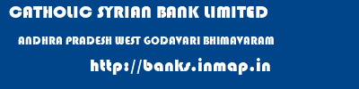 CATHOLIC SYRIAN BANK LIMITED  ANDHRA PRADESH WEST GODAVARI BHIMAVARAM   banks information 